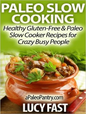 cover image of Paleo Slow Cooking--Healthy Gluten Free & Paleo Slow Cooker Recipes for Crazy Busy People